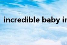 incredible baby irrational（incredible）