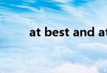 at best and at worst（at best）